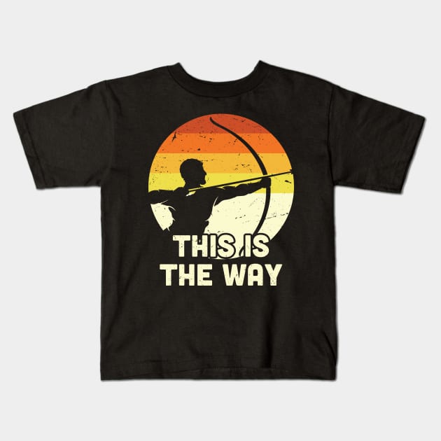 This is the way Archery / Funny Bow and Arrow, Bow Hunting Dad Gift for Him Kids T-Shirt by Anodyle